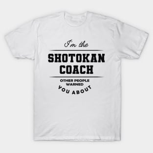 Shotokan Coach - Other people warned you about T-Shirt